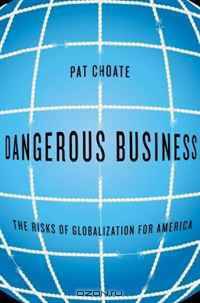 Dangerous Business: The Risks of Globalization for America