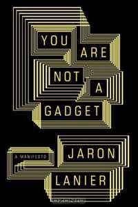 You Are Not a Gadget: A Manifesto