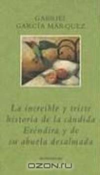 La Increible y Triste Historia de la Candida Erendir y de Su Abuela Desalmada