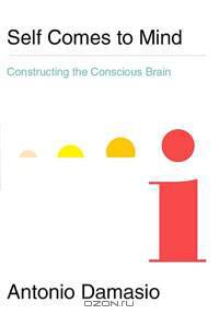 Self Comes to Mind: Constructing the Conscious Brain