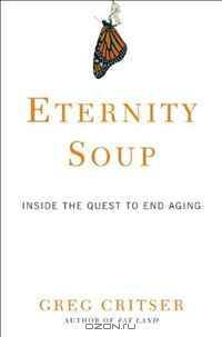 Eternity Soup: Inside the Quest to End Aging