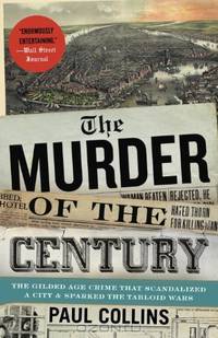 The Murder of the Century: The Gilded Age Crime That Scandalized a City & Sparked the Tabloid Wars