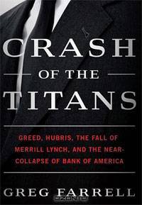 Crash of the Titans: Greed, Hubris, the Fall of Merrill Lynch, and the Near-Collapse of Bank of America