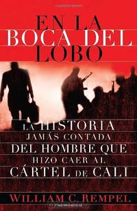 En la boca del lobo: La historia jamas contada del hombre que hizo caer al cartel de Cali (Vintage Espanol) (Spanish Edition)