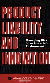 Product Liability and Innovation: Managing Risk in an Uncertain Environment