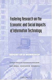 Fostering Research on the Economic and Social Impacts of Information Technology: Report of a Workshop