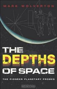 The Depths of Space: The Story of the Pioneer Planetary Probes