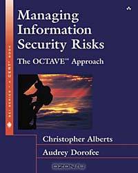 Managing Information Security Risks: The OCTAVE Approach