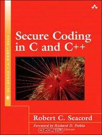 Secure Coding in C and C++ (SEI Series in Software Engineering)