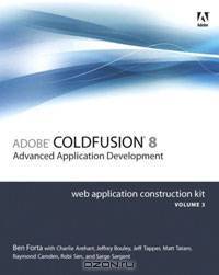 Adobe ColdFusion 8 Web Application Construction Kit, Volume 3: Advanced Application Development