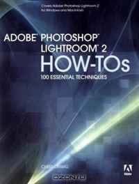 Adobe Photoshop Lightroom 2 How-Tos: 100 Essential Techniques