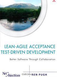 Lean-Agile Acceptance Test-Driven Development: Better Software Through Collaboration