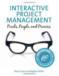 Interactive Project Management: Pixels, People, and Process (Voices That Matter)