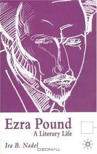 Ezra Pound : A Literary Life (Literary Lives)