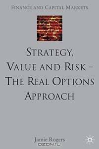 Strategy, Value and Risk-The Real Options Approach