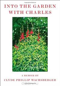 Into the Garden with Charles: A Memoir