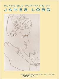 Plausible Portraits of James Lord: With Commentary by the Model