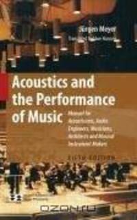 Acoustics and the Performance of Music: Manual for Acousticians, Audio Engineers, Musicians, Architects and Musical Instrument Makers (Modern Acoustics and Signal Processing)