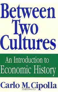 Between Two Cultures: An Introduction to Economic History