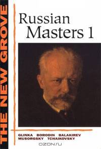 The New Grove Russian Masters 1: Glinka, Borodin, Balakirev, Musorgsky, Tchaikovsky
