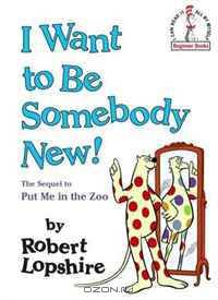 I Want to Be Somebody New! (Beginner Books(R))