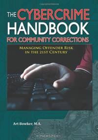The Cybercrime Handbook for Community Corrections: Managing Offender Risk in the 21st Century