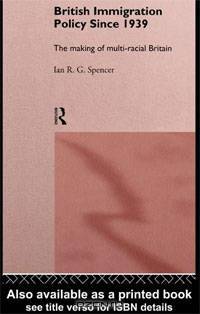 British Immigration Policy Since 1939: The Making of Multi-Racial Britain