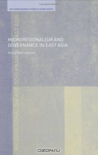 Microregionalism and Governance in East Asia (Routledge/Warwick Studies in Globalisation)