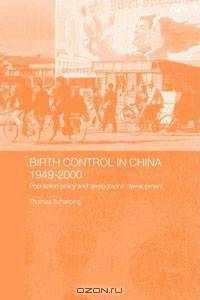 Birth Control in China 1949-2000: Population POlicy and Demographic Development