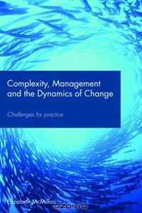 Complexity, Management and the Dynamics of Change: Challenges for Practice