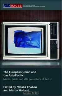 The European Union and the Asia-Pacific: Media, Public and Elite Perceptions of the EU (Routledge/Uaces Contemporary European Studiesa)