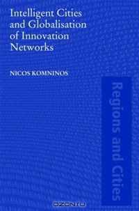 Intelligent Cities and Globalisation of Innovation Networks (Regions and Cities)