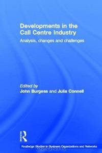 Developments in the Call Centre Industry: Analysis, Changes and Challenges (Routledge Studies in Business Organizations and Networks)