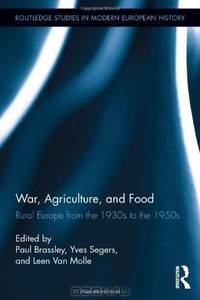 War, Agriculture, and Food: Rural Europe from the 1930s to the 1950s (Routledge Studies in Modern European History)