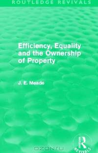 Efficiency, Equality and the Ownership of Property (Routledge Revivals) (Collected Works of James Meade)