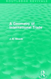 A Geometry of International Trade (Routledge Revivals) (Collected Works of James Meade)