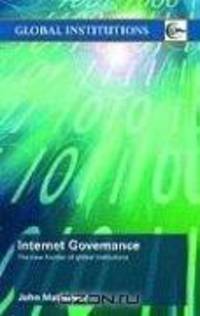 Internet Governance: The New Frontier of Global Institutions (Routledge Global Institutions)