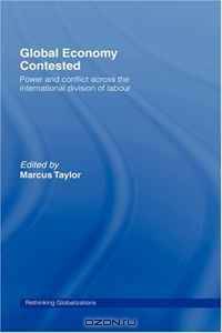 Global Economy Contested: Finance, Production, Development and Labour (Rethinking Globalizations)