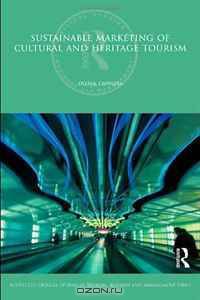 Sustainable Marketing of Cultural and Heritage Tourism (Routledge Critical Studies in Tourism, Business and Management)