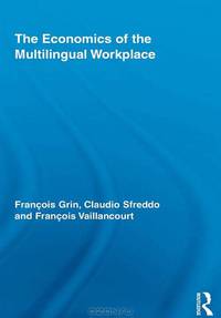 The Economics of the Multilingual Workplace (Routledge Studies in Sociolinguistics)
