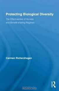 Protecting Biological Diversity: The Effectiveness of Access and Benefit-sharing Regimes (Routledge Studies in Development and Society)
