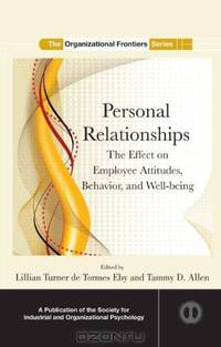 Personal Relationships: The Effect on Employee Attitudes, Behavior, and Well-being (SIOP Organizational Frontiers Series)