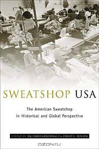 Sweatshop USA: The American Sweatshop in Historical and Global Perspective