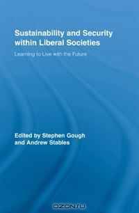 Sustainability and Security within Liberal Societies: Learning to Live with the Future (Routledge Studies in Social and Political Thought)