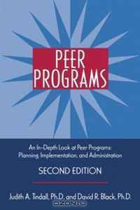 Peer Programs: An In-Depth Look At Peer Programs- Planning, Implementation, and Administration, Second Edition