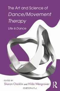 The Art and Science of Dance/Movement Therapy: Life is Dance