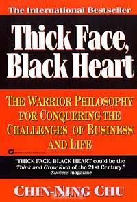 Thick Face, Black Heart : The Warrior Philosphy For Conquering The Challenges OF Business And Life