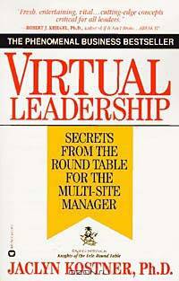 Virtual Leadership : Secrets From the Round Table for the Multi-Site Manager