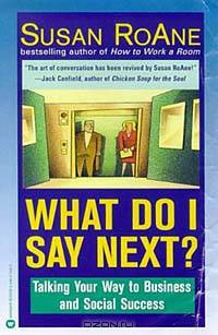 What Do I Say Next? : Talking Your Way to Business and Social Success