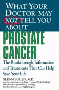 What Your Doctor May Not Tell You About(TM) Prostate Cancer : The Breakthrough Information and Treatments That Can Help Save Your Life (What Your Doctor May Not Tell You About...(Paperback))